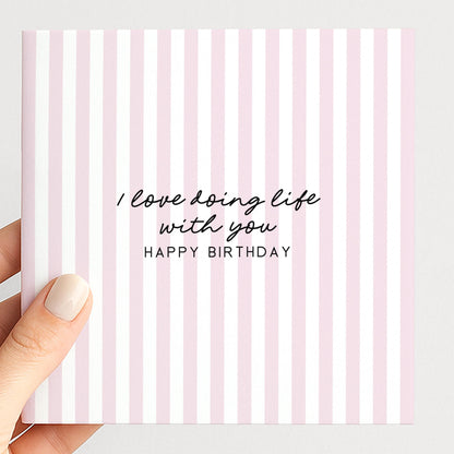 Soft pink stripe birthday card for partner, I love doing life with you