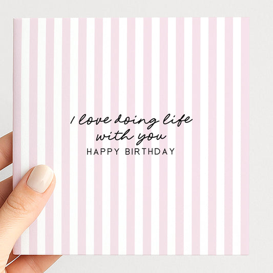 Soft pink stripe birthday card for partner, I love doing life with you