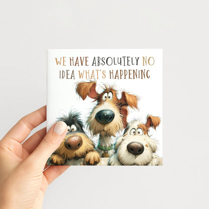 Funny Dog Birthday Card We Have No Idea What’s Happening Card