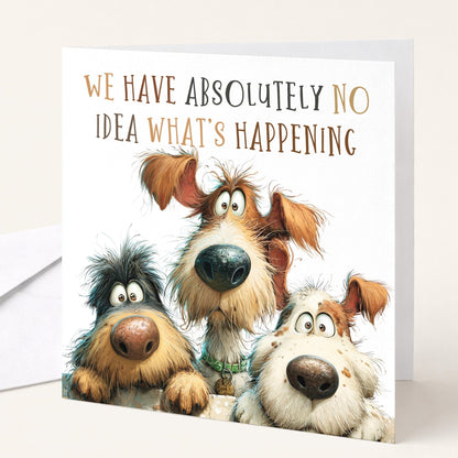 Funny Dog Birthday Card We Have No Idea What’s Happening Card