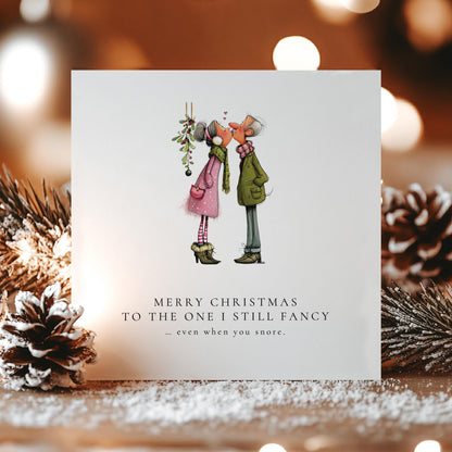 Funny Christmas Card for Husband, Wife, Boyfriend or Girlfriend, Still Fancy You, Snoring Joke, Cute Couple Under Mistletoe, Romantic Xmas
