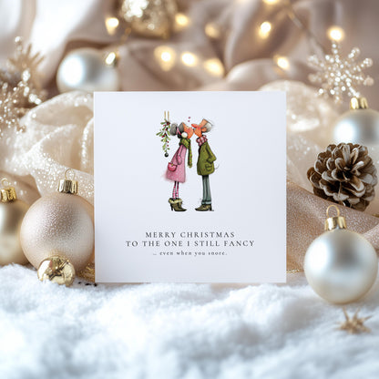Funny Christmas Card for Husband, Wife, Boyfriend or Girlfriend, Still Fancy You, Snoring Joke, Cute Couple Under Mistletoe, Romantic Xmas