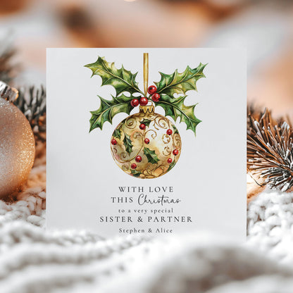 Christmas Card for Sister and Partner, Elegant Holly Bauble Christmas Card, Family Xmas Card, Special Sister Partner Greeting