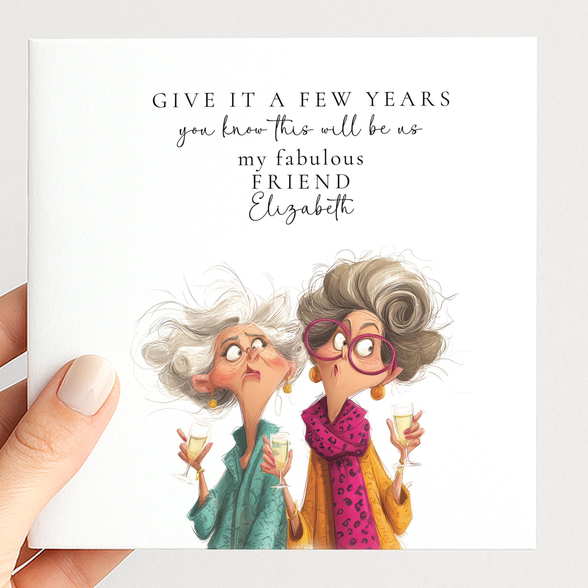 Funny Birthday Card for Friend, Give It A Few Years Card, Best Friend Birthday Card, Champagne Birthday Card, Personalised Friend Card