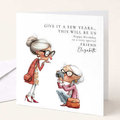 Funny Friend Birthday Card - Give It A Few Years
