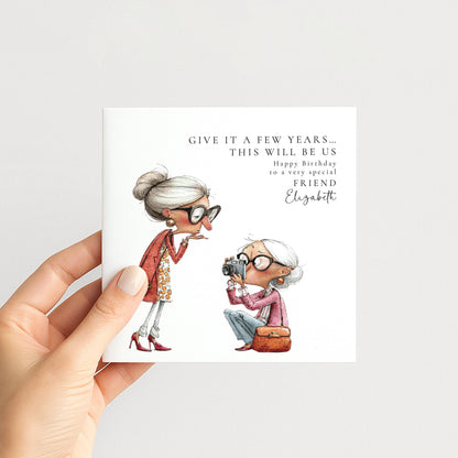 Funny Friend Birthday Card - Give It A Few Years