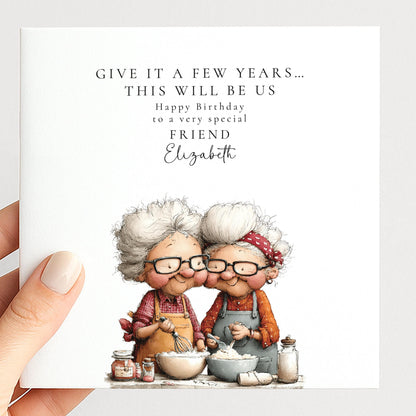 Funny Friend Birthday Card - Give It A Few Years