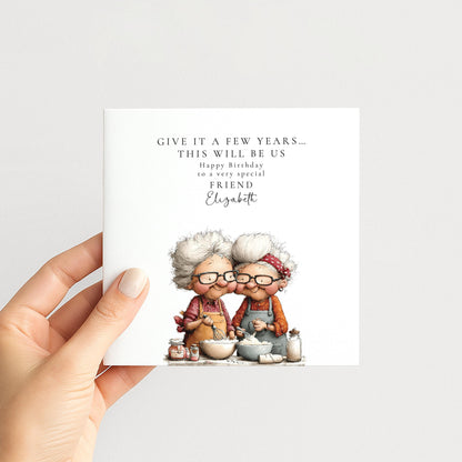 Funny Friend Birthday Card - Give It A Few Years