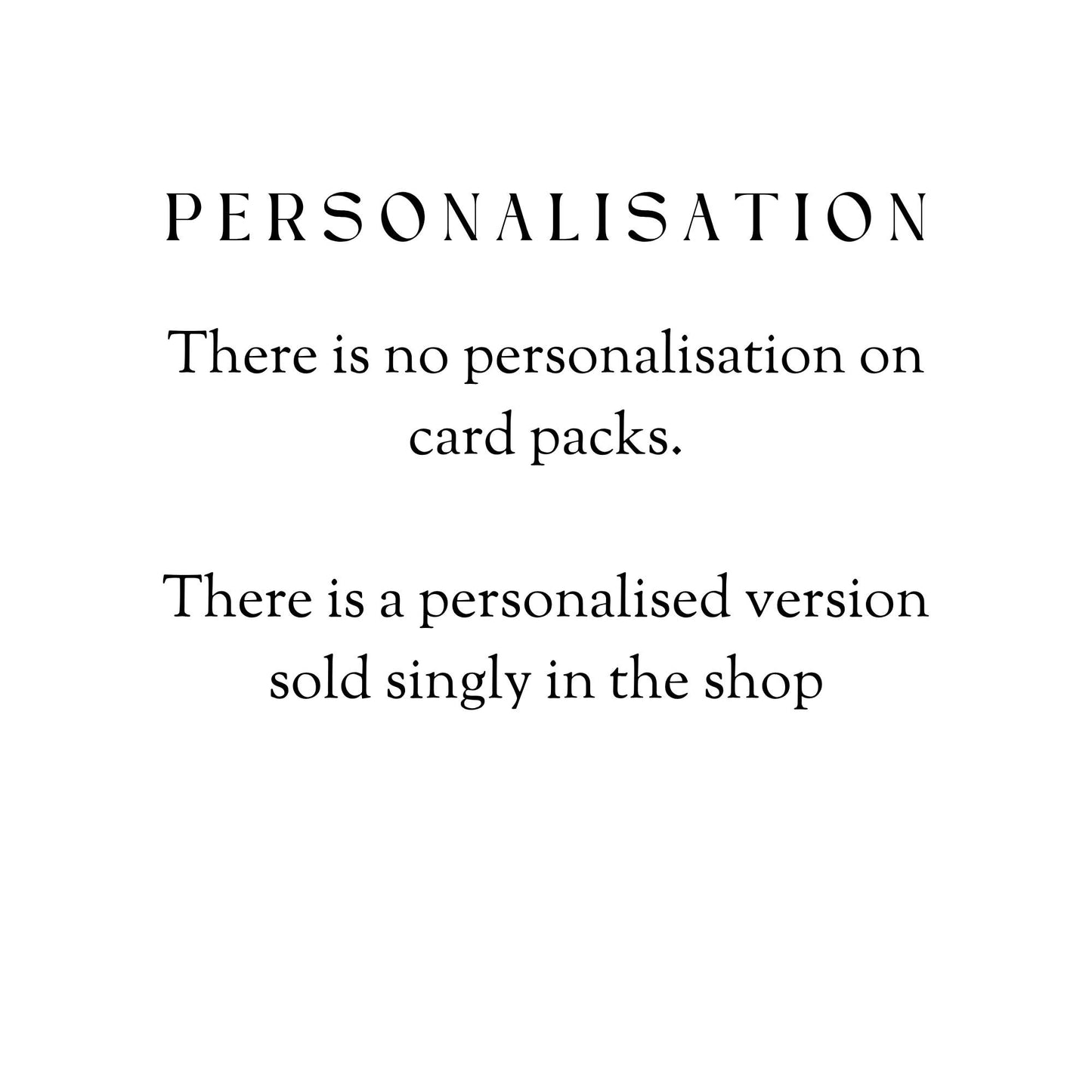 There is no personalisation on card packs.