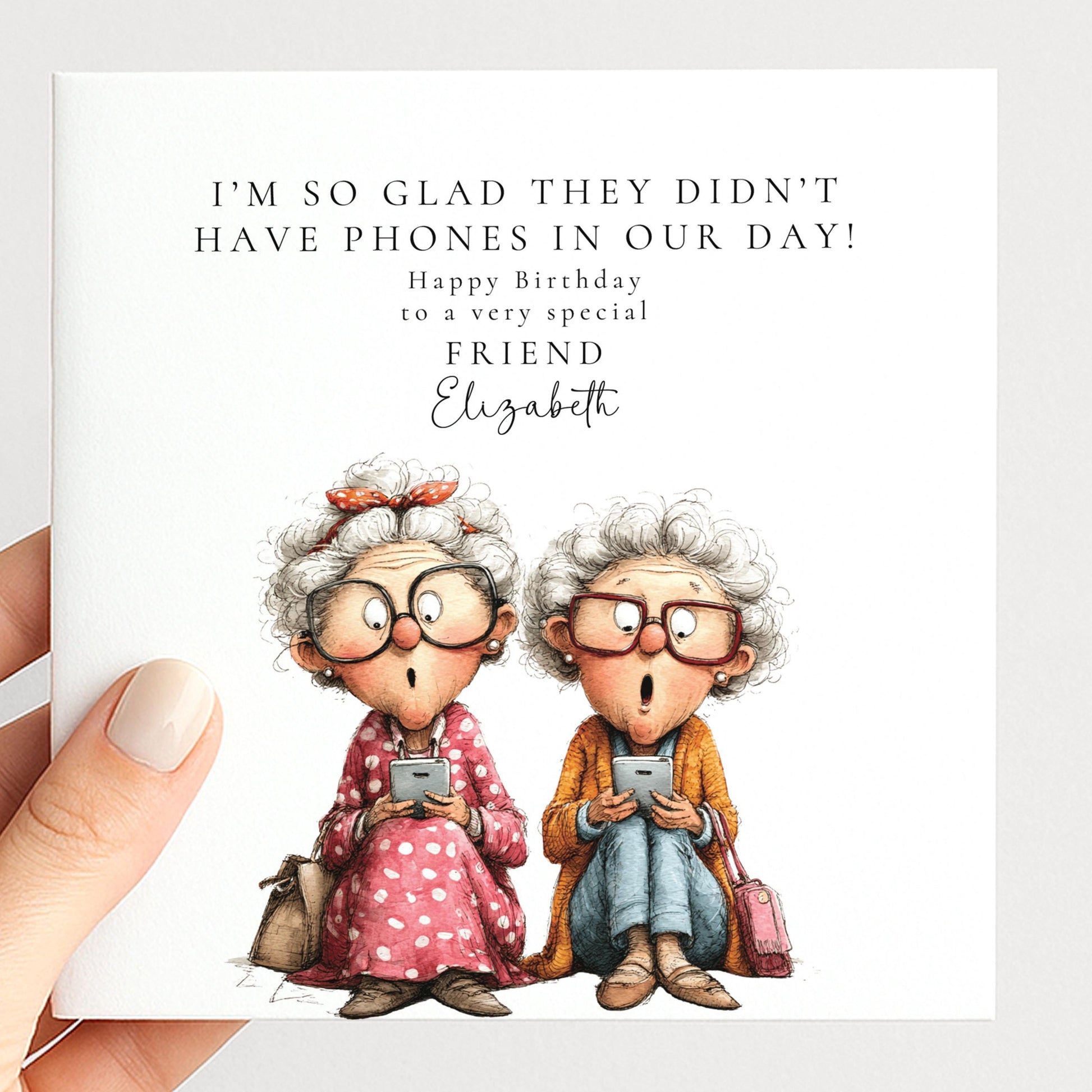 Funny Birthday Card for Friend, Glad They Didn't Have Phones Personalised Card, Humorous Older Ladies Card, Witty Friend Birthday Card