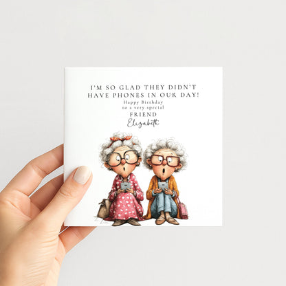 Funny Birthday Card for Friend, Glad They Didn't Have Phones Personalised Card, Humorous Older Ladies Card, Witty Friend Birthday Card
