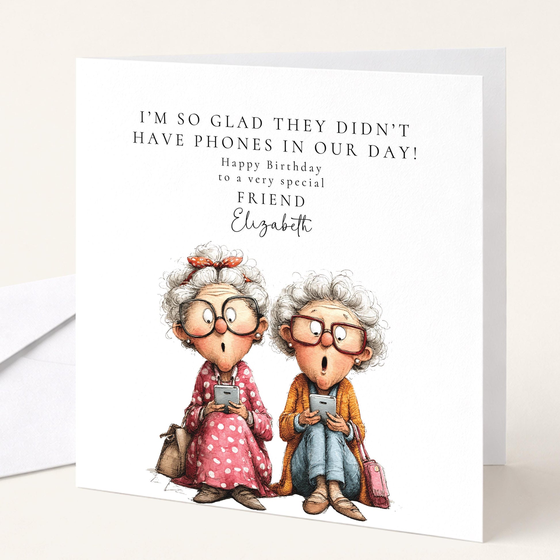 Funny Birthday Card for Friend, Glad They Didn't Have Phones Personalised Card, Humorous Older Ladies Card, Witty Friend Birthday Card