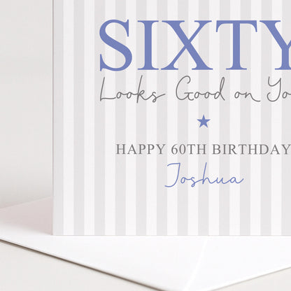 Personalised 60th Birthday Card For Him, Sixty Looks Good On You, Blue Sixty Custom Name Birthday Card