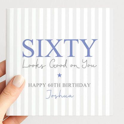 Personalised 60th Birthday Card For Him, Sixty Looks Good On You, Blue Sixty Custom Name Birthday Card