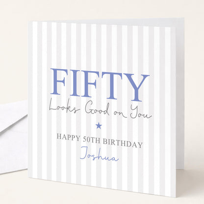 Personalised 50th Birthday Card For Him, Fifty Looks Good On You, Blue Fifty Custom Name Birthday Card