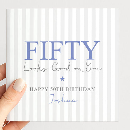 Personalised 50th Birthday Card For Him, Fifty Looks Good On You, Blue Fifty Custom Name Birthday Card