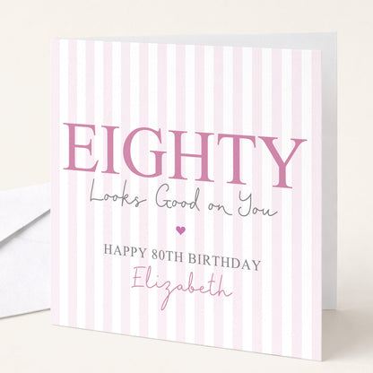 Personalised 80th Birthday Card For Her, Eighty Looks Good On You, Ageless Eighty Custom Name Birthday Card