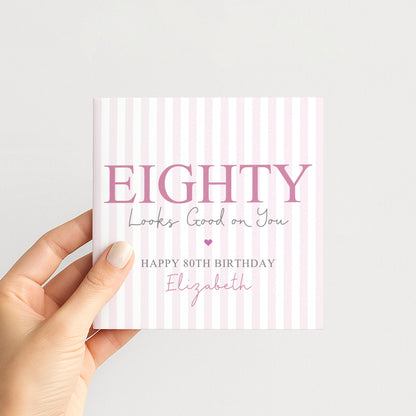Personalised 80th Birthday Card For Her, Eighty Looks Good On You, Ageless Eighty Custom Name Birthday Card