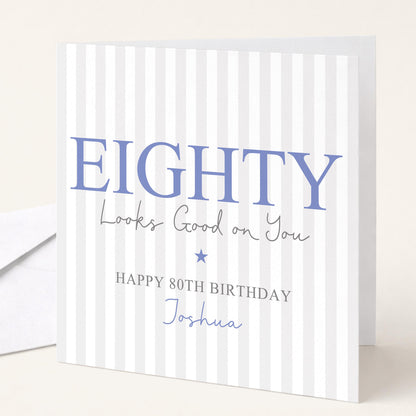 Personalised 80th Birthday Card For Him, Eighty Looks Good On You, Ageless Eighty Custom Name Birthday Card