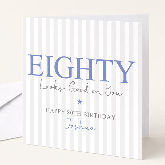 Personalised 80th Birthday Card For Him, Eighty Looks Good On You, Ageless Eighty Custom Name Birthday Card