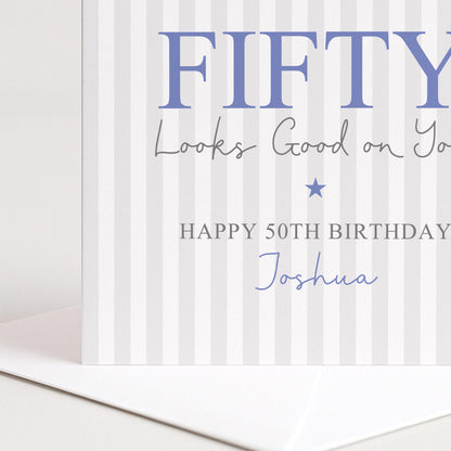 Personalised 50th Birthday Card For Him, Fifty Looks Good On You, Blue Fifty Custom Name Birthday Card