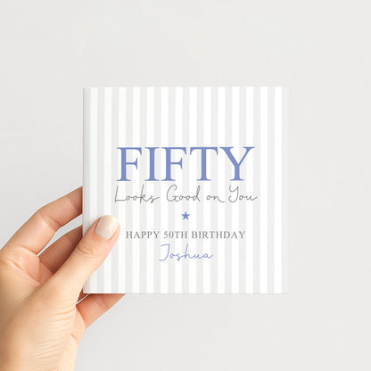 Personalised 50th Birthday Card For Him, Fifty Looks Good On You, Blue Fifty Custom Name Birthday Card