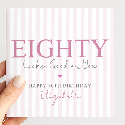 Personalised 80th Birthday Card For Her, Eighty Looks Good On You, Ageless Eighty Custom Name Birthday Card