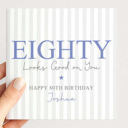 Personalised 80th Birthday Card For Him, Eighty Looks Good On You, Ageless Eighty Custom Name Birthday Card
