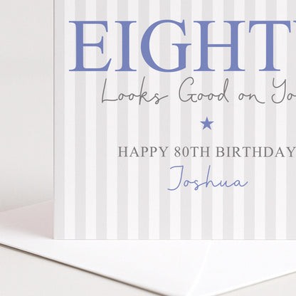 Personalised 80th Birthday Card For Him, Eighty Looks Good On You, Ageless Eighty Custom Name Birthday Card