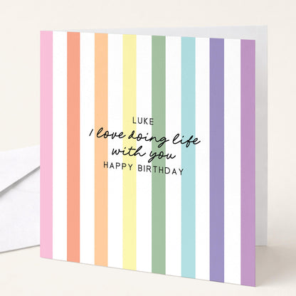 Personalised birthday card with pastel rainbow stripes and I love doing life with you sentiment, printed on 300gsm card

